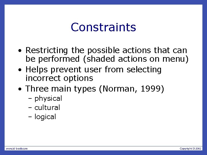 Constraints • Restricting the possible actions that can be performed (shaded actions on menu) Constraints • Restricting the possible actions that can be performed (shaded actions on menu)
