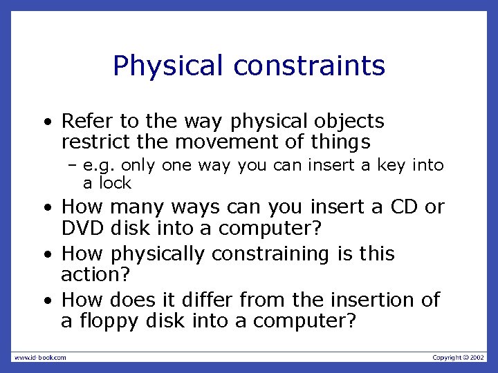 Physical constraints • Refer to the way physical objects restrict the movement of things