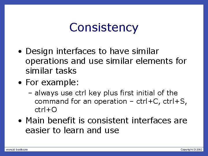 Consistency • Design interfaces to have similar operations and use similar elements for similar