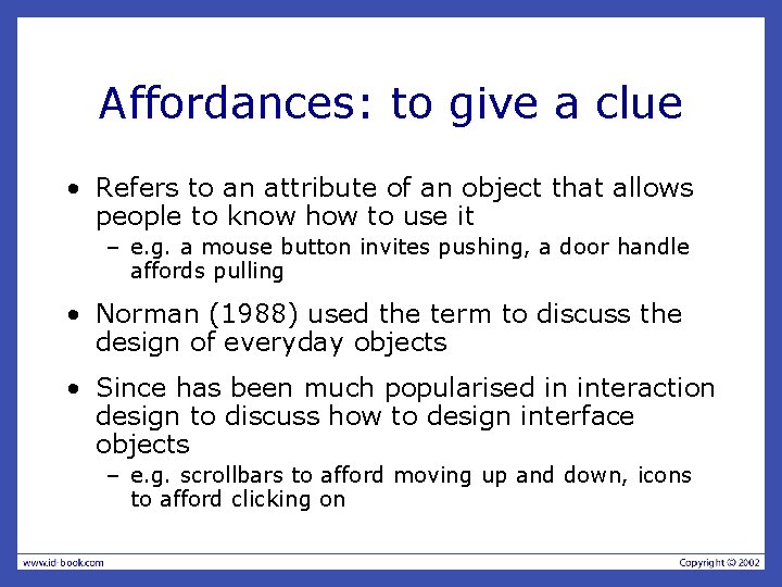 Affordances: to give a clue • Refers to an attribute of an object that