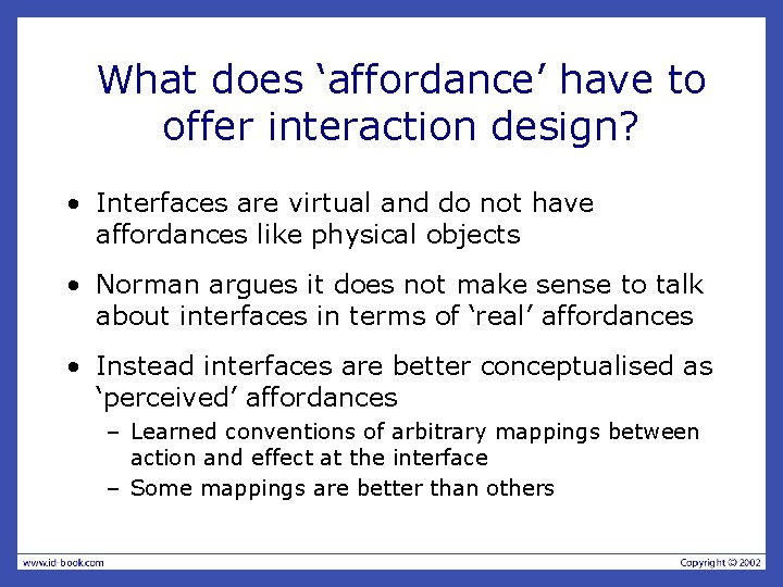 What does ‘affordance’ have to offer interaction design? • Interfaces are virtual and do