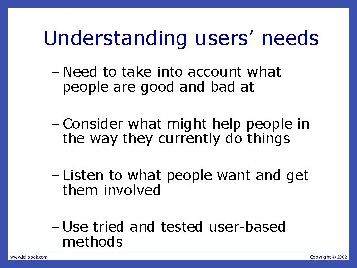 Understanding users’ needs – Need to take into account what people are good and