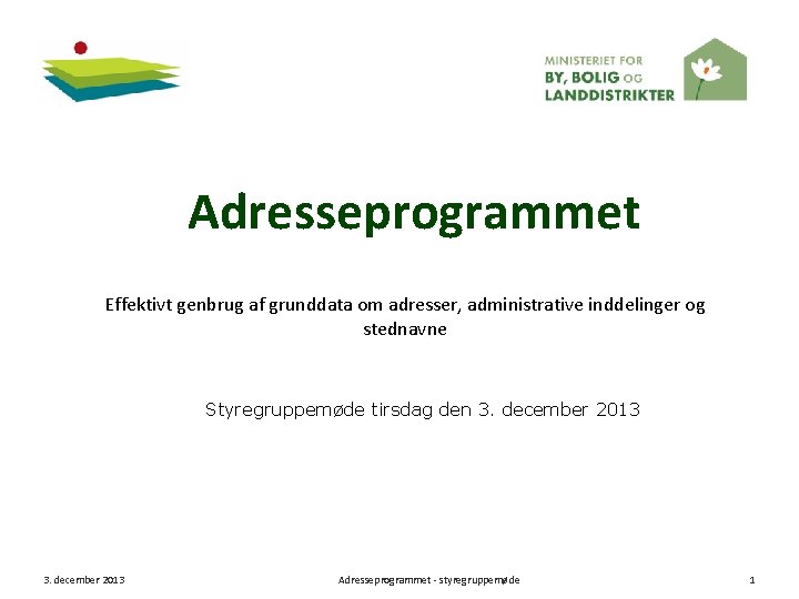 Adresseprogrammet Effektivt genbrug af grunddata om adresser, administrative inddelinger og stednavne Styregruppemøde tirsdag den