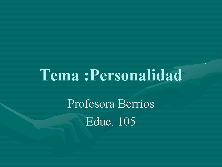 Tema : Personalidad Profesora Berrìos Educ. 105 