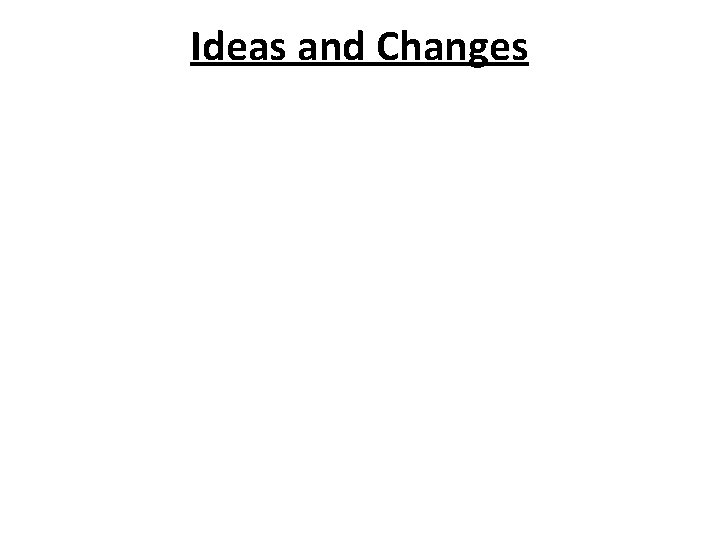 Ideas and Changes 