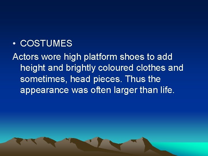  • COSTUMES Actors wore high platform shoes to add height and brightly coloured
