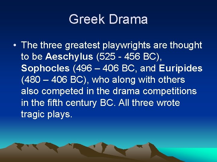 Greek Drama • The three greatest playwrights are thought to be Aeschylus (525 -