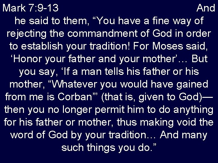 Mark 7: 9 -13 And he said to them, “You have a fine way