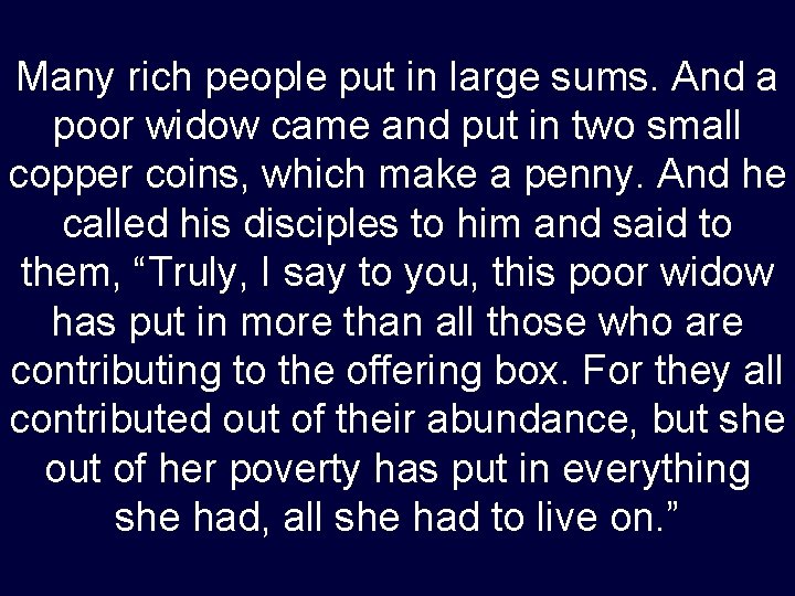 Many rich people put in large sums. And a poor widow came and put