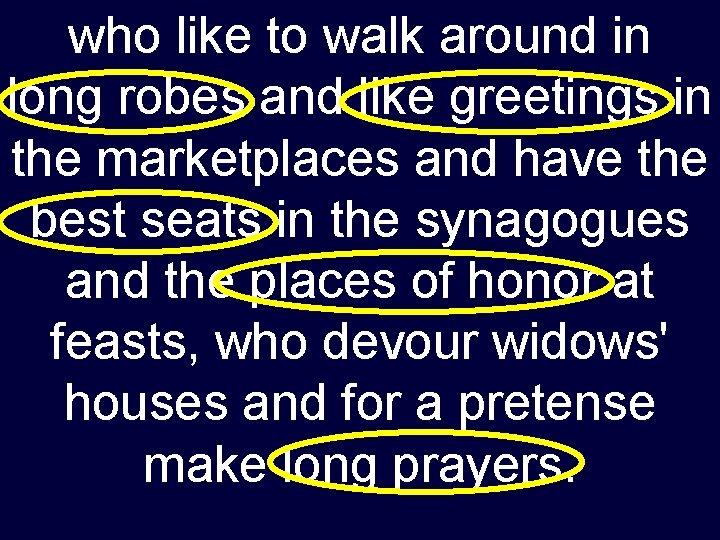 who like to walk around in long robes and like greetings in the marketplaces