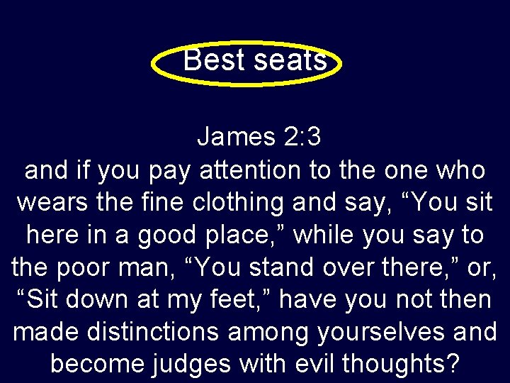 Best seats James 2: 3 and if you pay attention to the one who