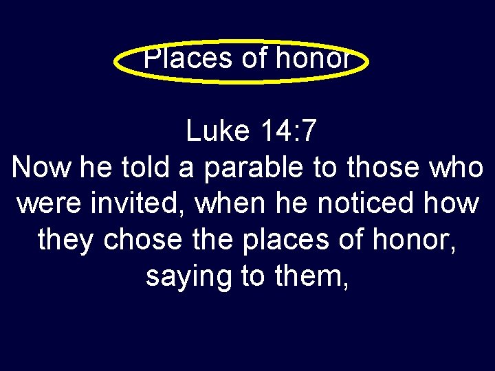 Places of honor Luke 14: 7 Now he told a parable to those who