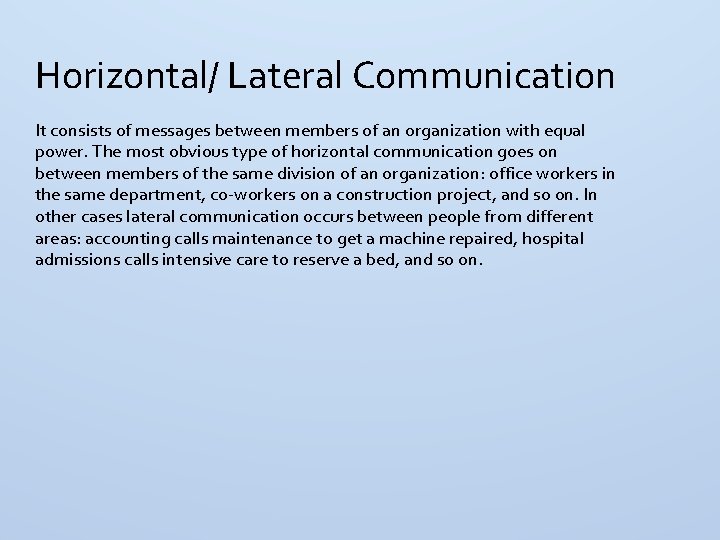 Horizontal/ Lateral Communication It consists of messages between members of an organization with equal