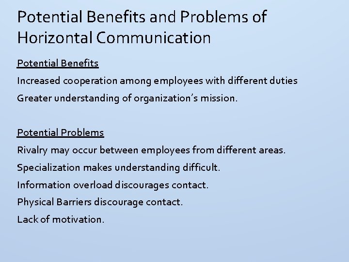 Potential Benefits and Problems of Horizontal Communication Potential Benefits Increased cooperation among employees with