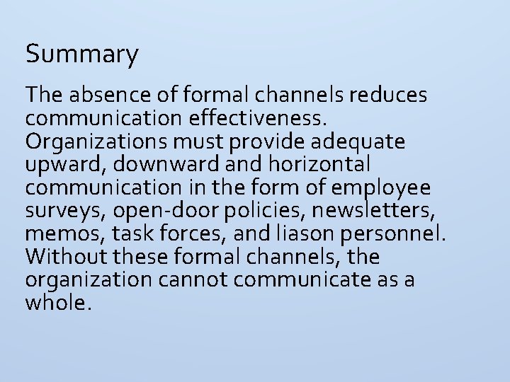 Summary The absence of formal channels reduces communication effectiveness. Organizations must provide adequate upward,