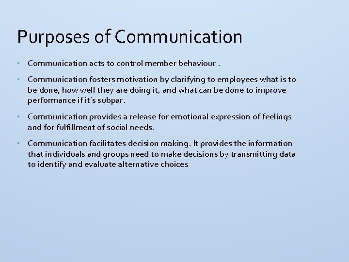 Purposes of Communication • Communication acts to control member behaviour. • Communication fosters motivation