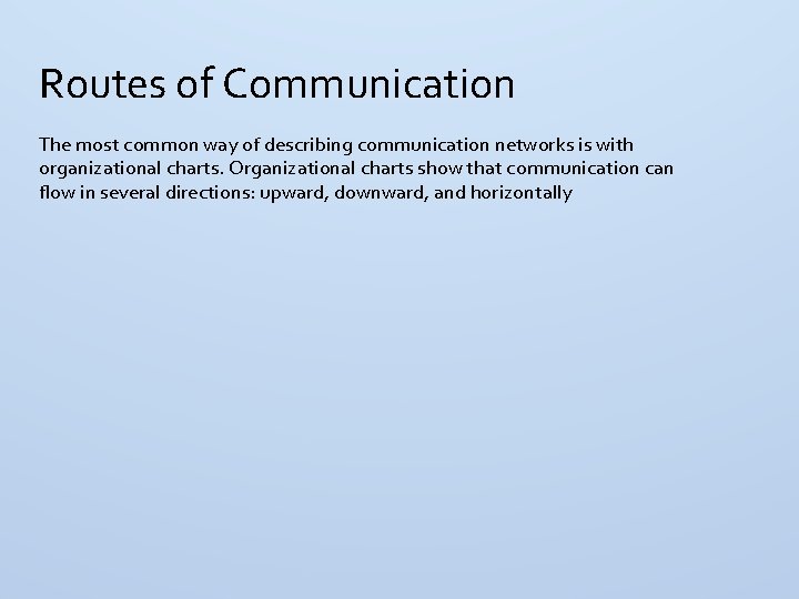 Routes of Communication The most common way of describing communication networks is with organizational