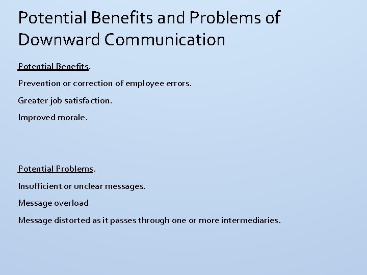 Potential Benefits and Problems of Downward Communication Potential Benefits. Prevention or correction of employee