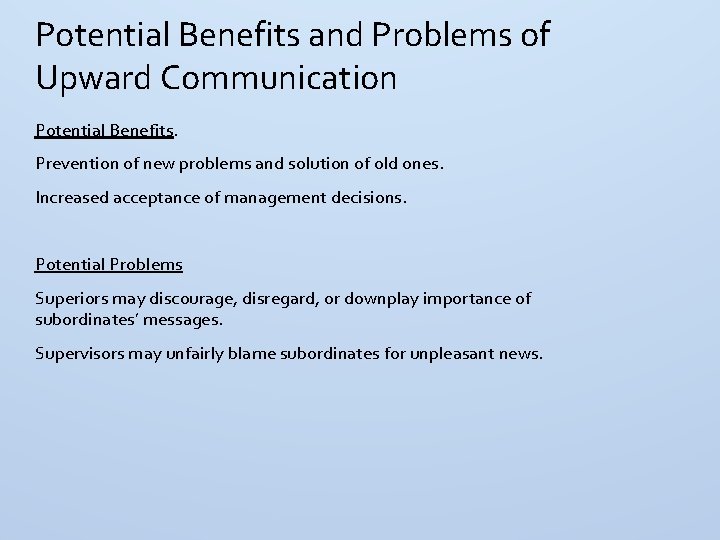 Potential Benefits and Problems of Upward Communication Potential Benefits. Prevention of new problems and