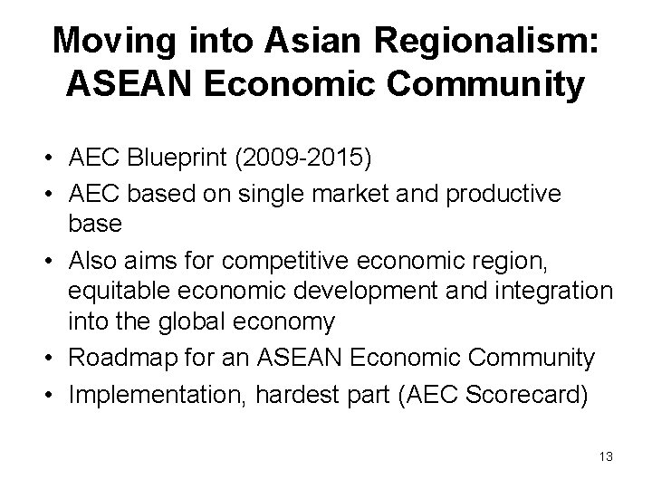 Moving into Asian Regionalism: ASEAN Economic Community • AEC Blueprint (2009 -2015) • AEC Moving into Asian Regionalism: ASEAN Economic Community • AEC Blueprint (2009 -2015) • AEC