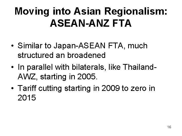 Moving into Asian Regionalism: ASEAN-ANZ FTA • Similar to Japan-ASEAN FTA, much structured an Moving into Asian Regionalism: ASEAN-ANZ FTA • Similar to Japan-ASEAN FTA, much structured an