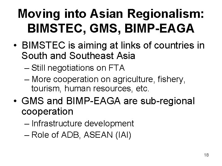 Moving into Asian Regionalism: BIMSTEC, GMS, BIMP-EAGA • BIMSTEC is aiming at links of Moving into Asian Regionalism: BIMSTEC, GMS, BIMP-EAGA • BIMSTEC is aiming at links of