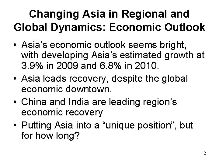 Changing Asia in Regional and Global Dynamics: Economic Outlook • Asia’s economic outlook seems Changing Asia in Regional and Global Dynamics: Economic Outlook • Asia’s economic outlook seems