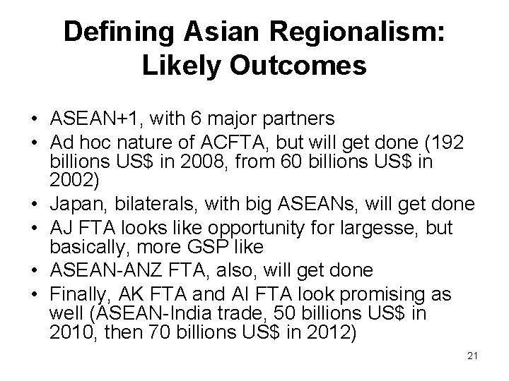 Defining Asian Regionalism: Likely Outcomes • ASEAN+1, with 6 major partners • Ad hoc Defining Asian Regionalism: Likely Outcomes • ASEAN+1, with 6 major partners • Ad hoc