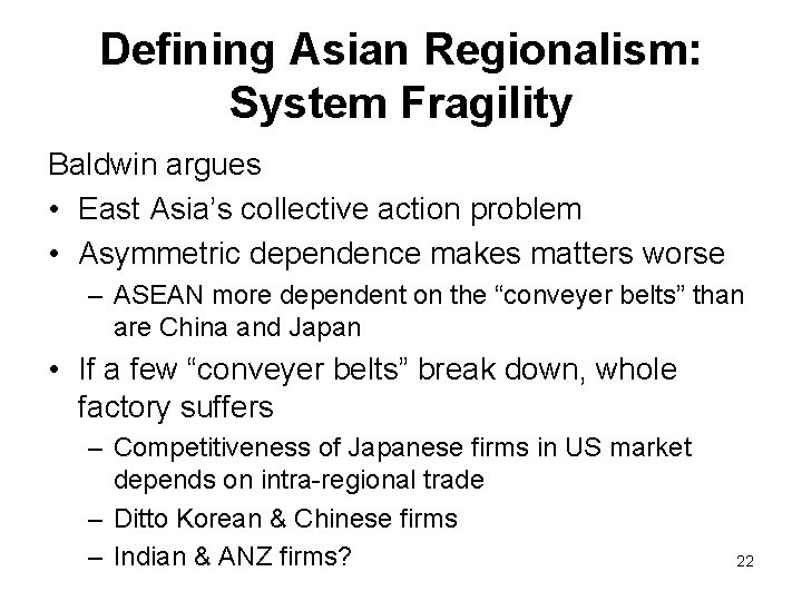 Defining Asian Regionalism: System Fragility Baldwin argues • East Asia’s collective action problem • Defining Asian Regionalism: System Fragility Baldwin argues • East Asia’s collective action problem •
