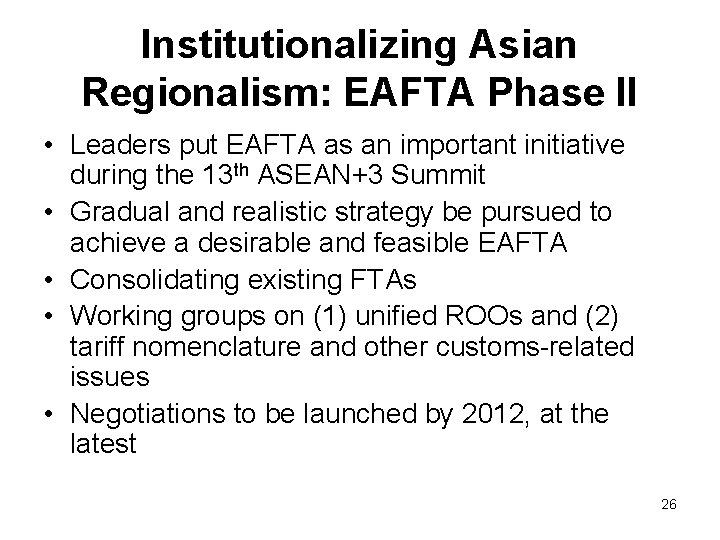 Institutionalizing Asian Regionalism: EAFTA Phase II • Leaders put EAFTA as an important initiative Institutionalizing Asian Regionalism: EAFTA Phase II • Leaders put EAFTA as an important initiative