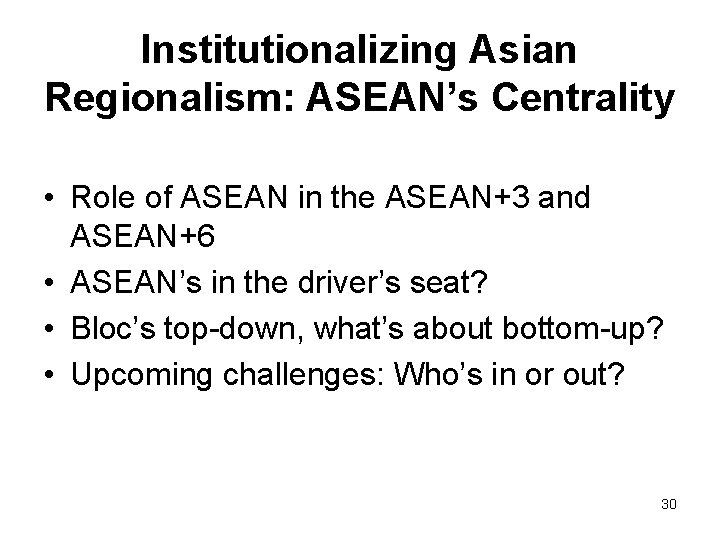 Institutionalizing Asian Regionalism: ASEAN’s Centrality • Role of ASEAN in the ASEAN+3 and ASEAN+6 Institutionalizing Asian Regionalism: ASEAN’s Centrality • Role of ASEAN in the ASEAN+3 and ASEAN+6