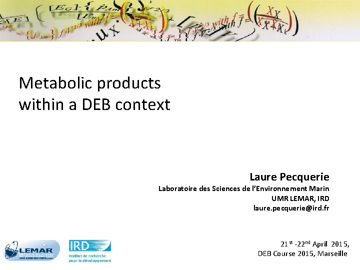Metabolic products within a DEB context Laure Pecquerie Laboratoire des Sciences de l’Environnement Marin