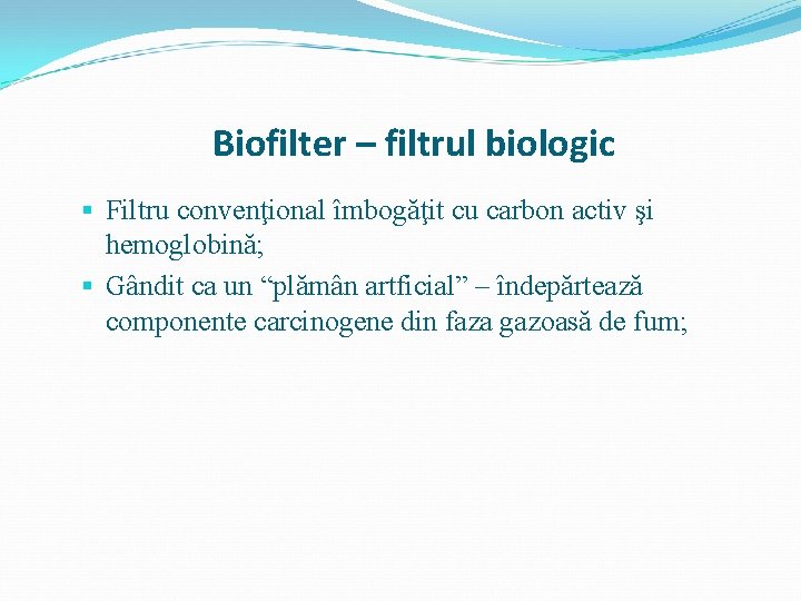 Biofilter – filtrul biologic § Filtru convenţional îmbogăţit cu carbon activ şi hemoglobină; §