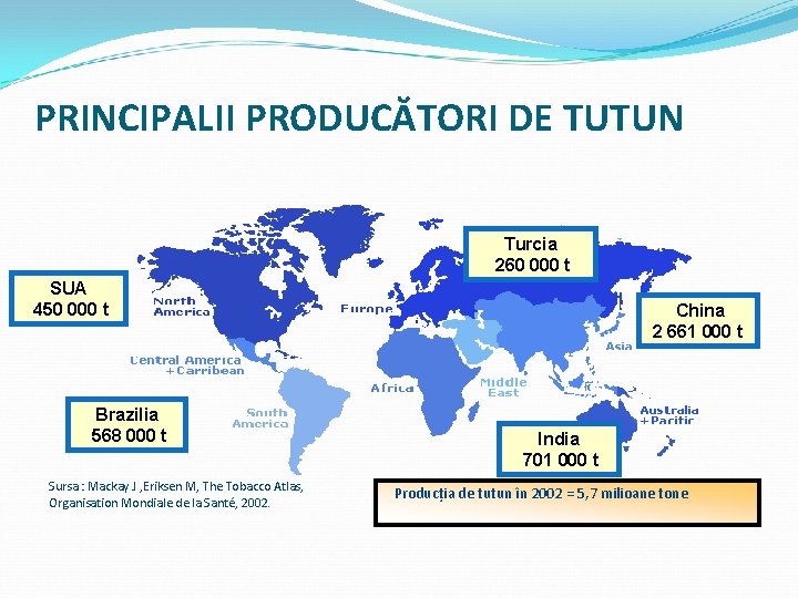 PRINCIPALII PRODUCĂTORI DE TUTUN Turcia 260 000 t SUA 450 000 t Brazilia 568