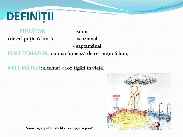 DEFINIȚII FUMĂTOR: - zilnic (de cel puţin 6 luni ) - ocazional - săptămânal