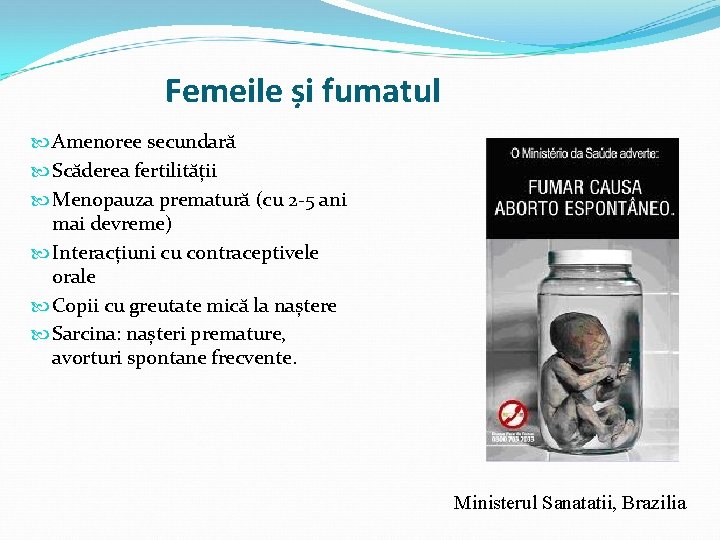 Femeile și fumatul Amenoree secundară Scăderea fertilității Menopauza prematură (cu 2 -5 ani mai