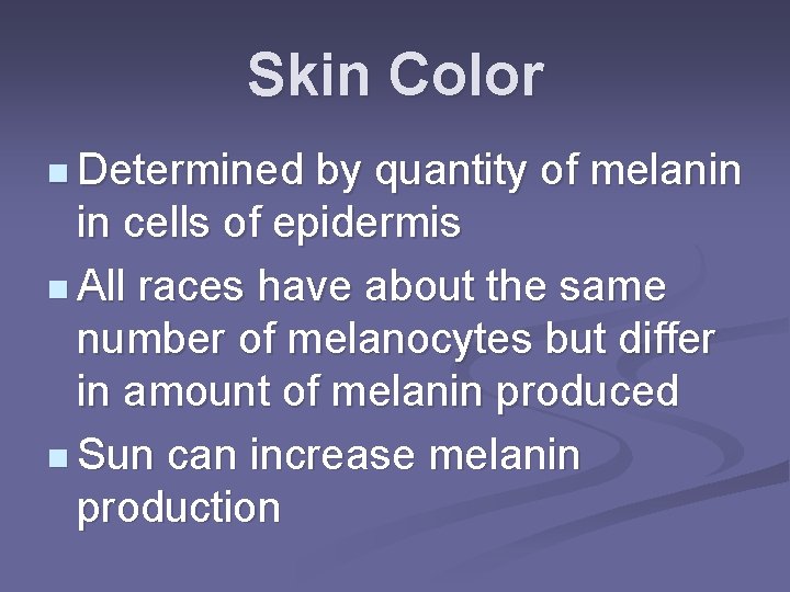 Skin Color n Determined by quantity of melanin in cells of epidermis n All