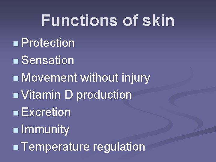 Functions of skin n Protection n Sensation n Movement without injury n Vitamin D