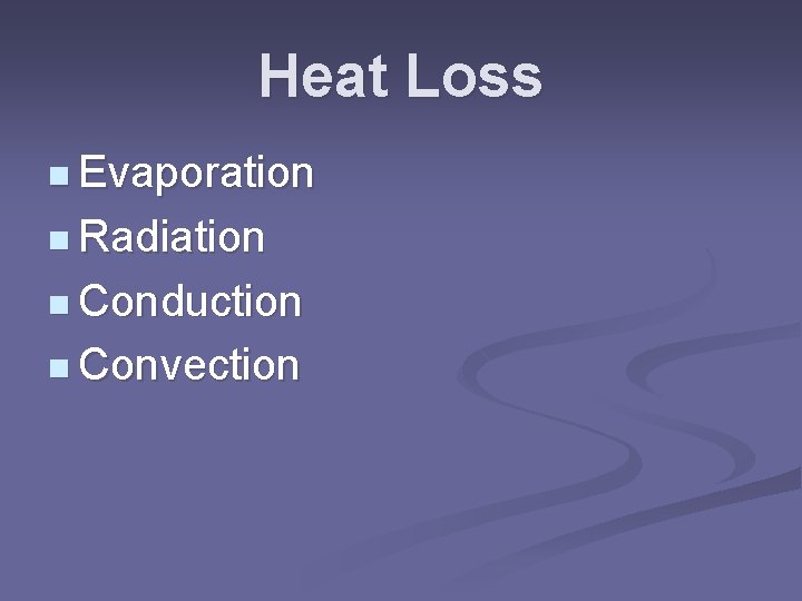 Heat Loss n Evaporation n Radiation n Conduction n Convection 