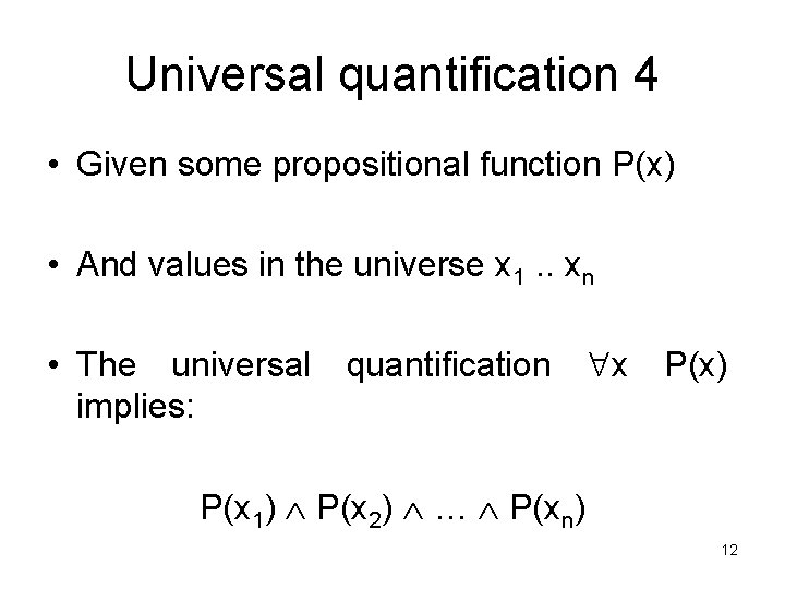 Universal quantification 4 • Given some propositional function P(x) • And values in the