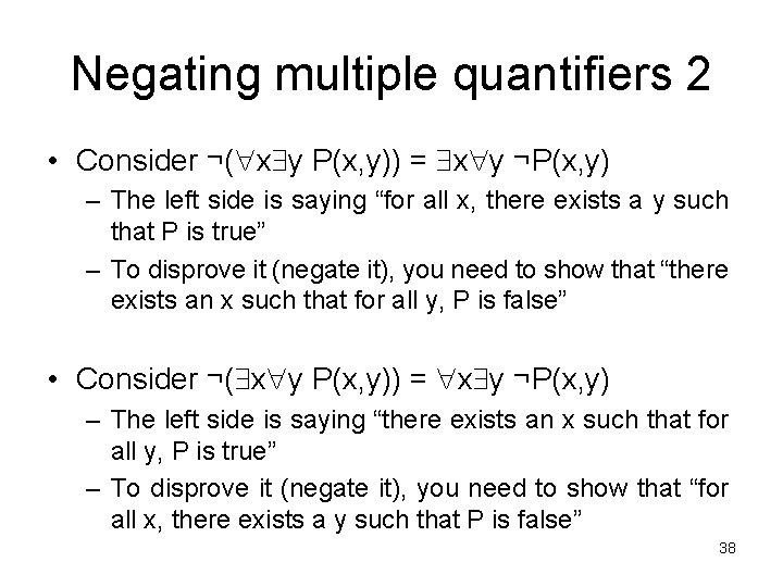 Negating multiple quantifiers 2 • Consider ¬( x y P(x, y)) = x y