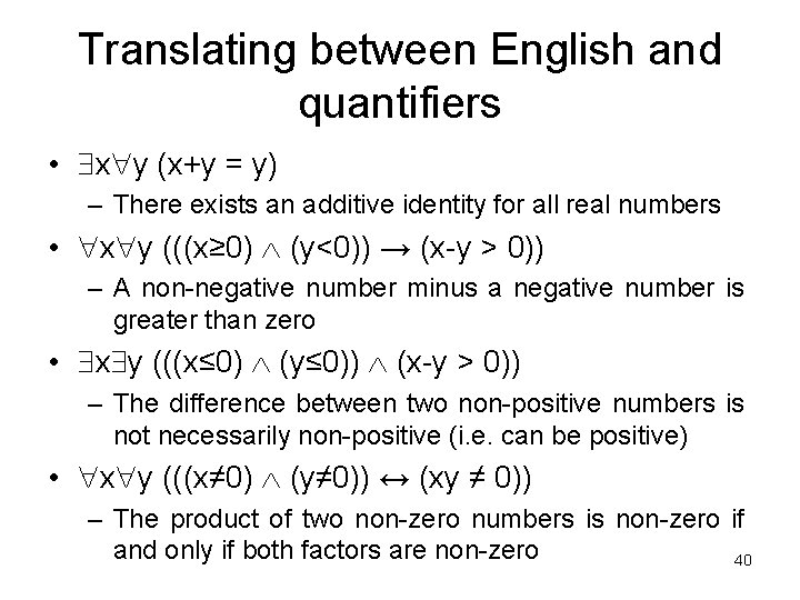 Translating between English and quantifiers • x y (x+y = y) – There exists