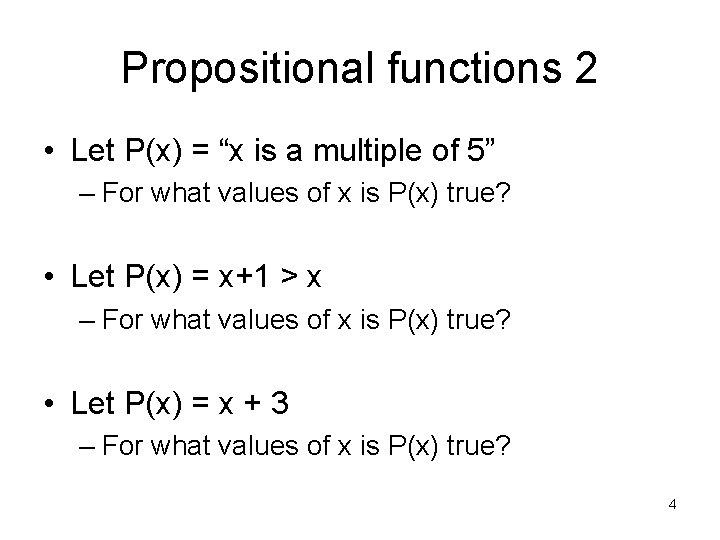 Propositional functions 2 • Let P(x) = “x is a multiple of 5” –