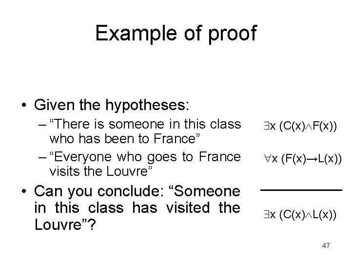 Example of proof • Given the hypotheses: – “There is someone in this class