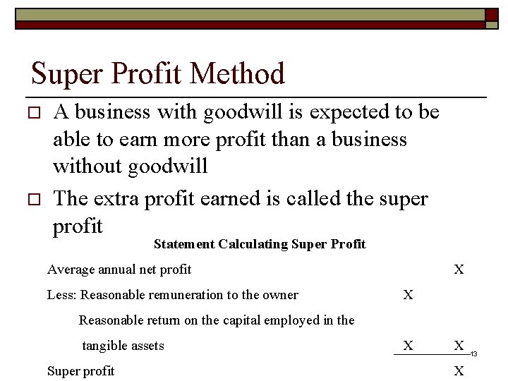 Super Profit Method o o A business with goodwill is expected to be able