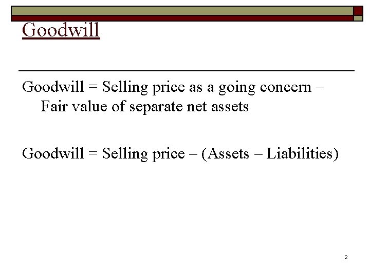 Goodwill = Selling price as a going concern – Fair value of separate net