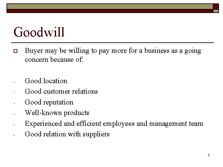 Goodwill o Buyer may be willing to pay more for a business as a