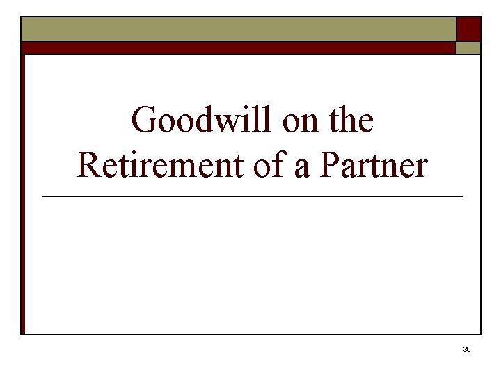 Goodwill on the Retirement of a Partner 30 
