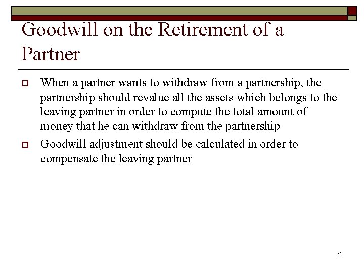 Goodwill on the Retirement of a Partner o o When a partner wants to