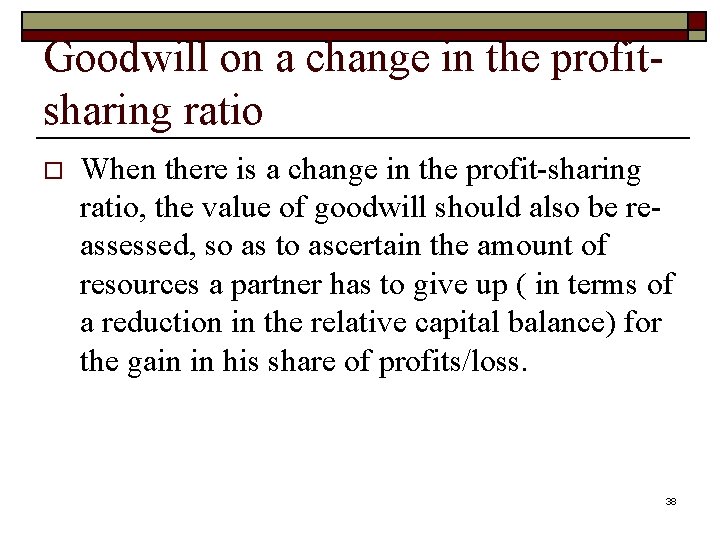 Goodwill on a change in the profitsharing ratio o When there is a change